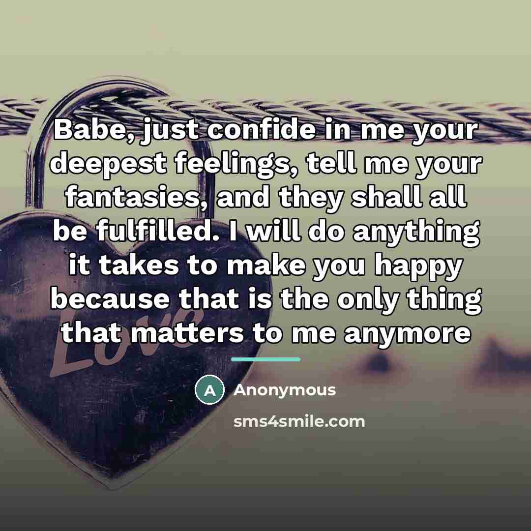 “Babe, just confide in me your deepest feelings, tell me…” quote by Anonymous