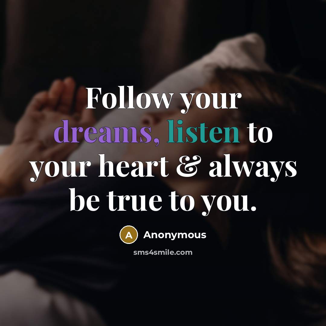 “Follow your dreams, listen to your heart & always be…” quote by Anonymous