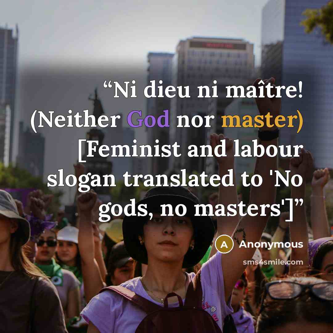 “Ni dieu ni maître! (Neither God nor master) [Feminist and labour slogan translated to 'No gods, no masters']” quote by Anonymous