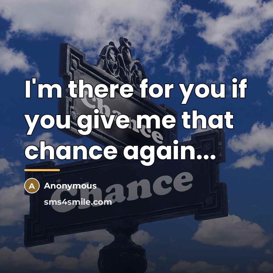 “I'm there for you if you give me that chance…” quote by Anonymous