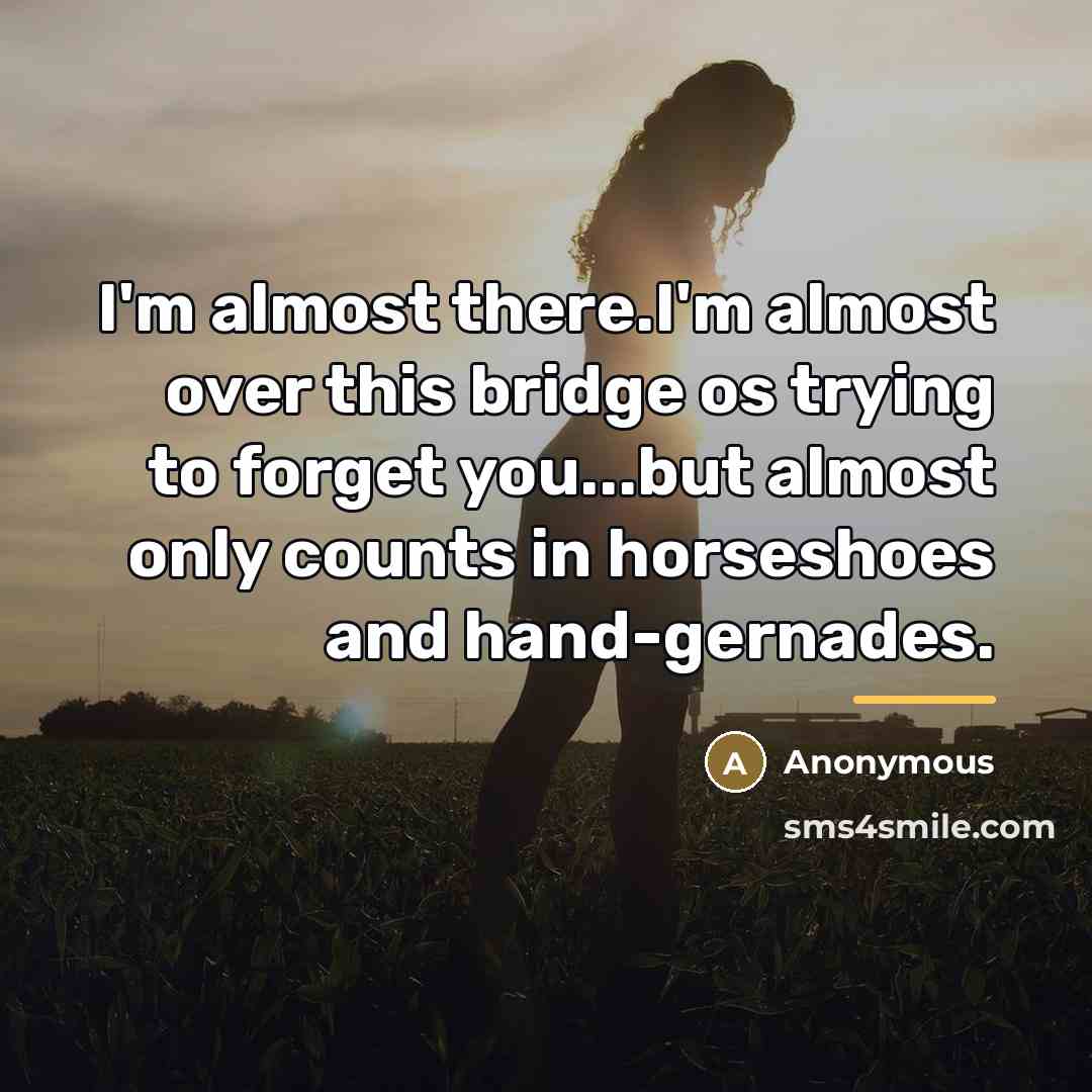 “I'm almost there.I'm almost over this bridge os trying to…” quote by Anonymous