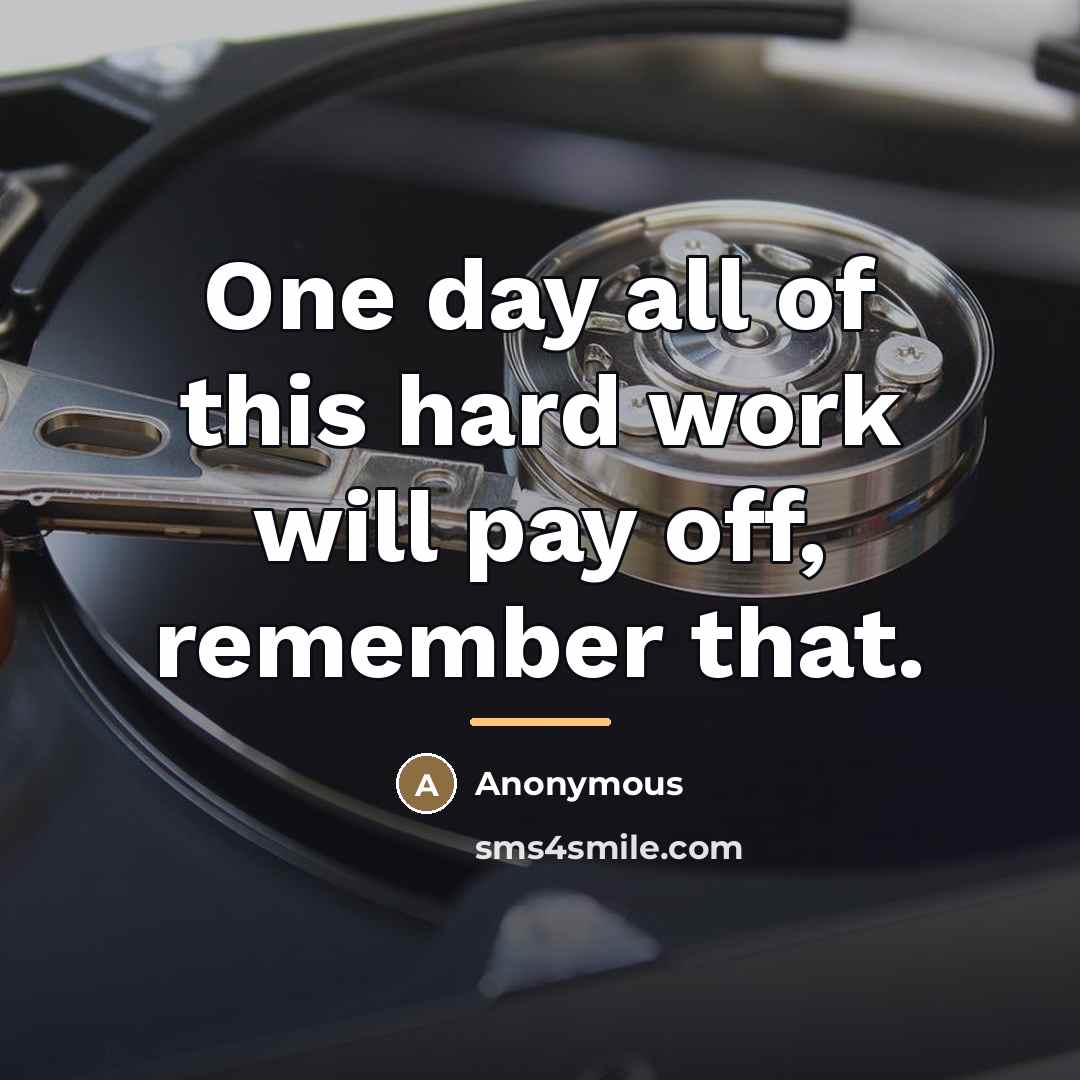 “One day all of this hard work will pay off,…” quote by Anonymous
