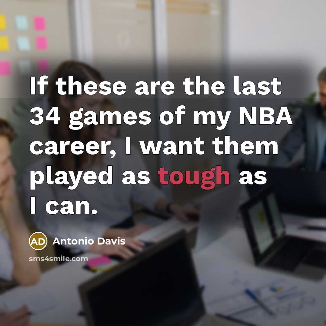 “If these are the last 34 games of my NBA…” quote by Antonio Davis