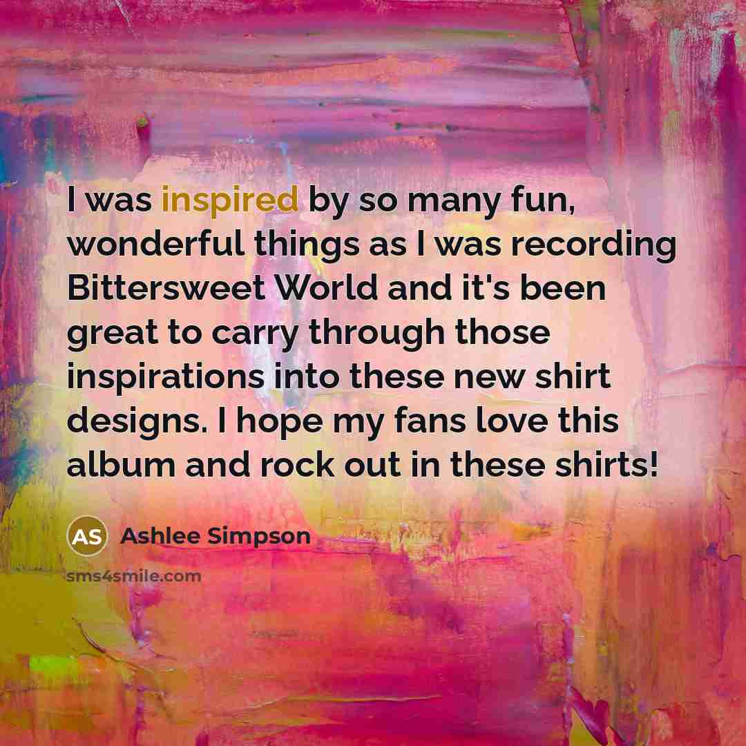 “I was inspired by so many fun, wonderful things as…” quote by Ashlee Simpson