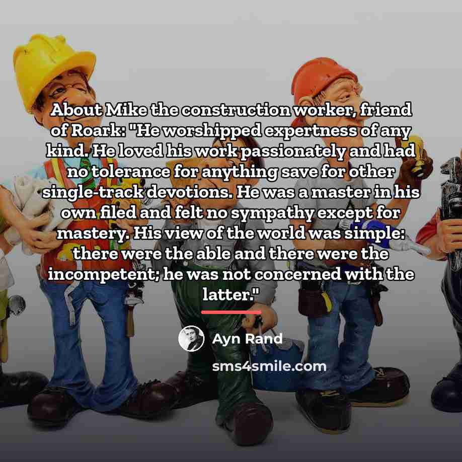 “About Mike the construction worker, friend of Roark: "He worshipped…” quote by Ayn Rand