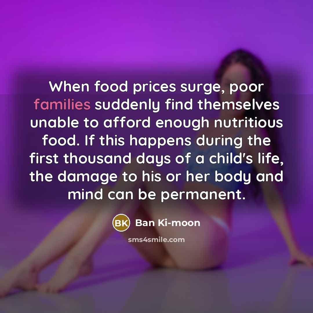 “When food prices surge, poor families suddenly find themselves unable…” quote by Ban Ki-moon
