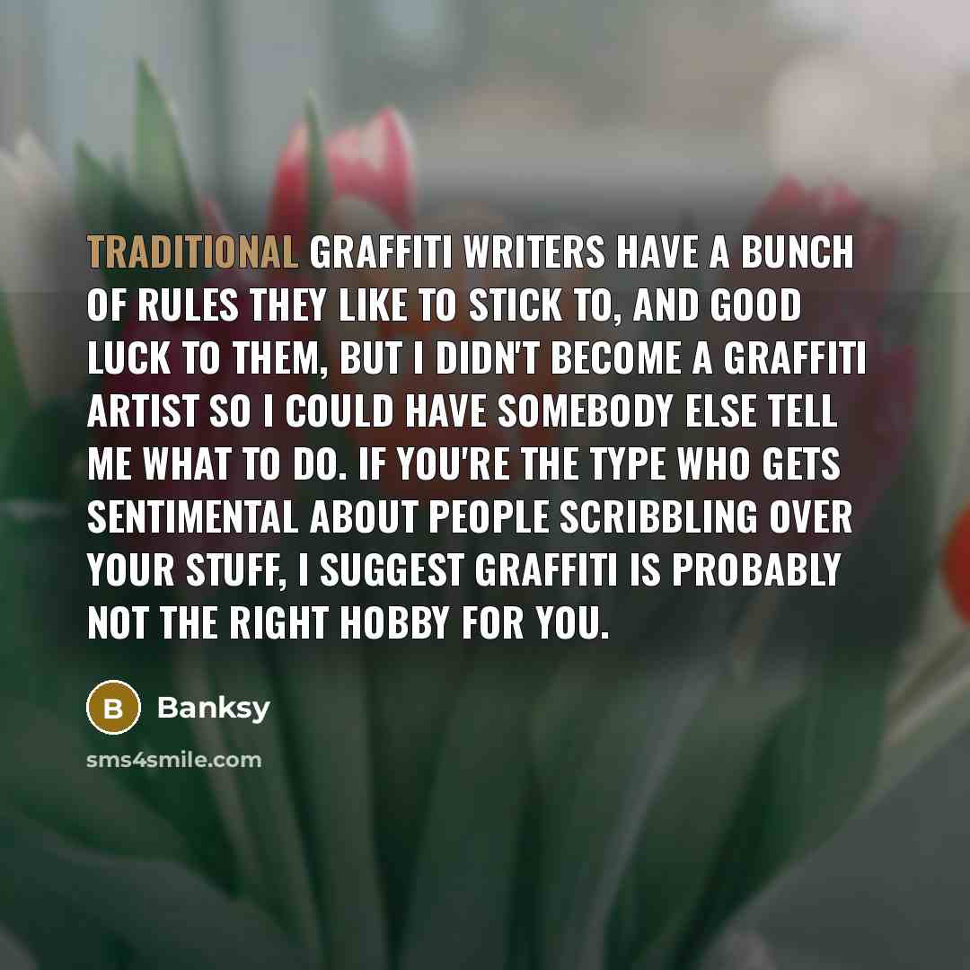 “Traditional graffiti writers have a bunch of rules they like…” quote by Banksy
