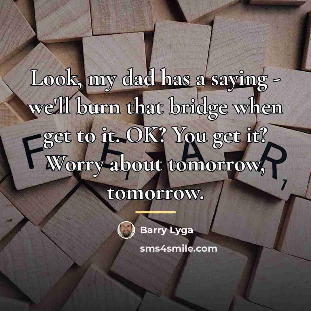 “Look, my dad has a saying - we'll burn that…” quote by Barry Lyga