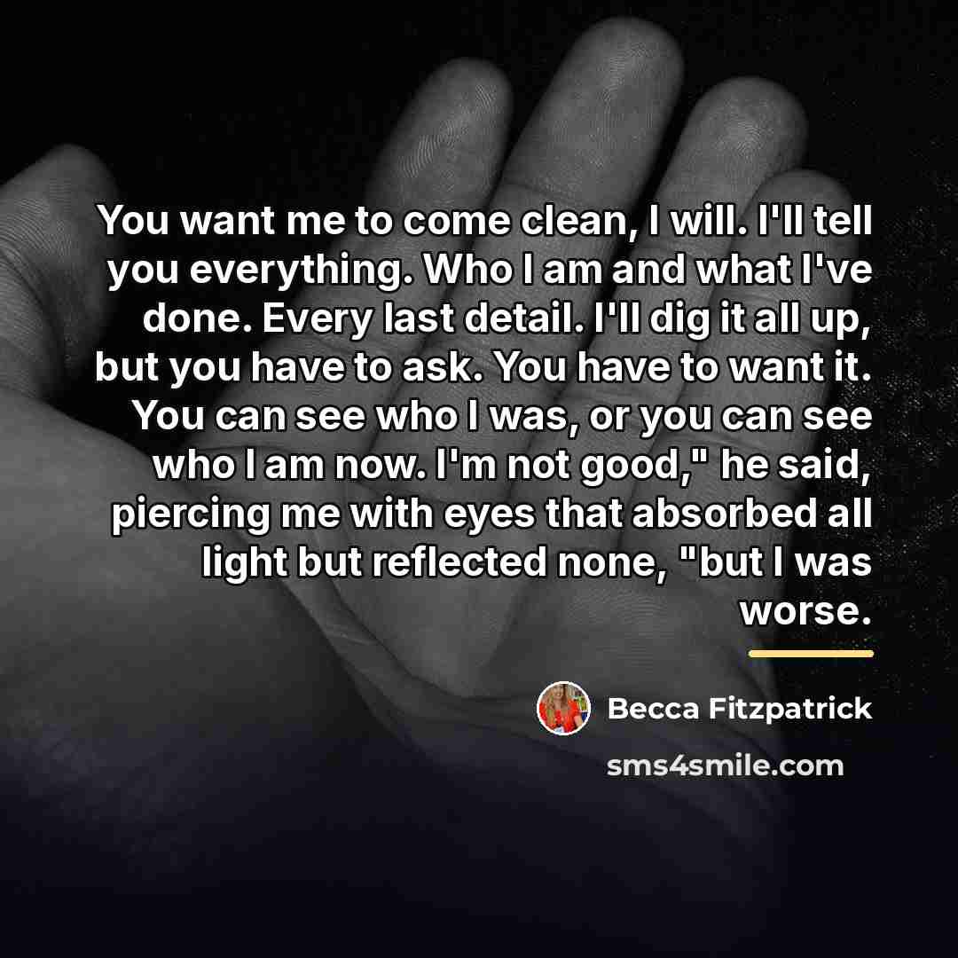 “You want me to come clean, I will. I'll tell…” quote by Becca Fitzpatrick