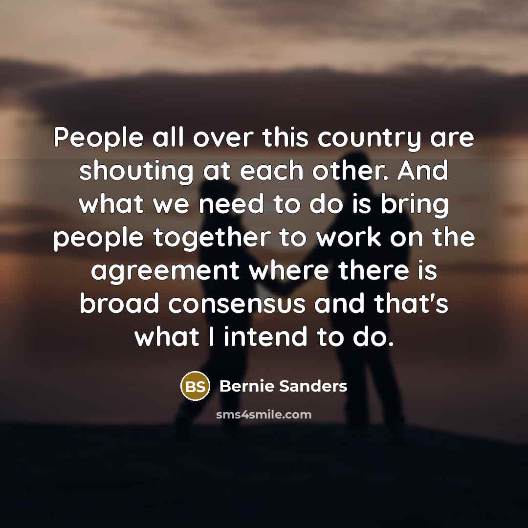 “People all over this country are shouting at each other.…” quote by Bernie Sanders