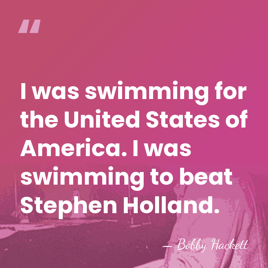 I was swimming for the United States of America. I was swimming&hellip; - Bobby Hackett