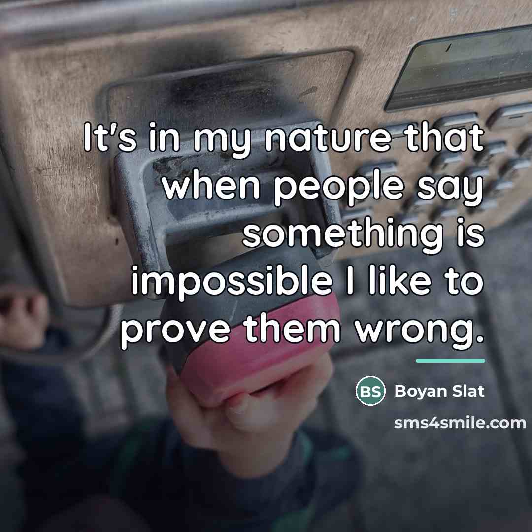 “It's in my nature that when people say something is…” quote by Boyan Slat
