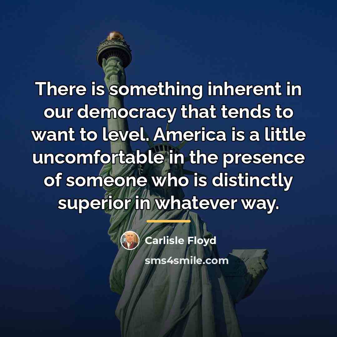 “There is something inherent in our democracy that tends to…” quote by Carlisle Floyd