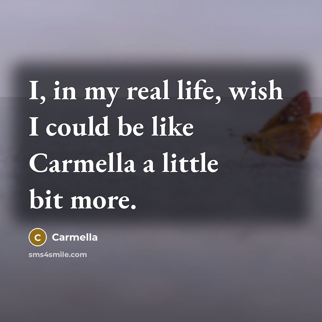 “I, in my real life, wish I could be like…” quote by Carmella