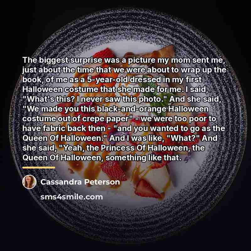 “The biggest surprise was a picture my mom sent me,…” quote by Cassandra Peterson