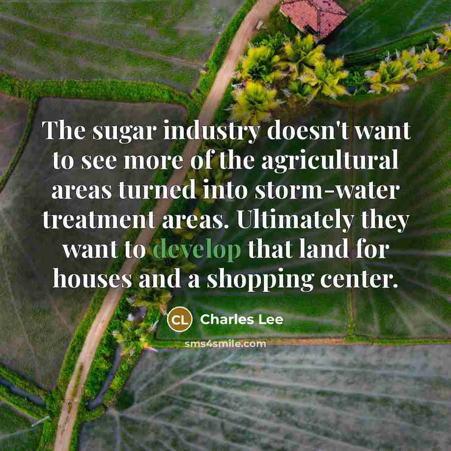 “The sugar industry doesn't want to see more of the…” quote by Charles Lee