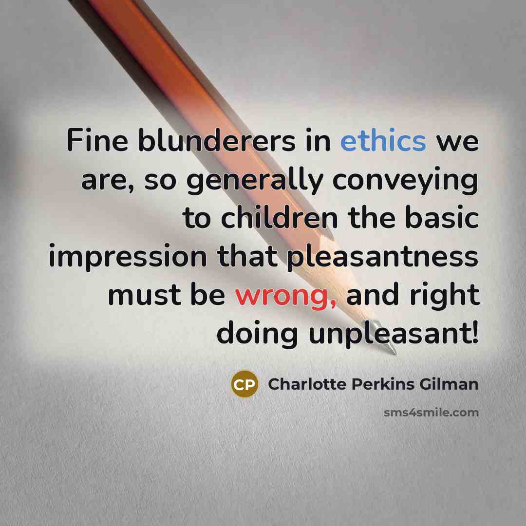 “Fine blunderers in ethics we are, so generally conveying to…” quote by Charlotte Perkins Gilman