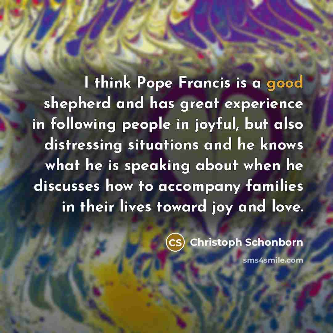 “I think Pope Francis is a good shepherd and has…” quote by Christoph Schonborn