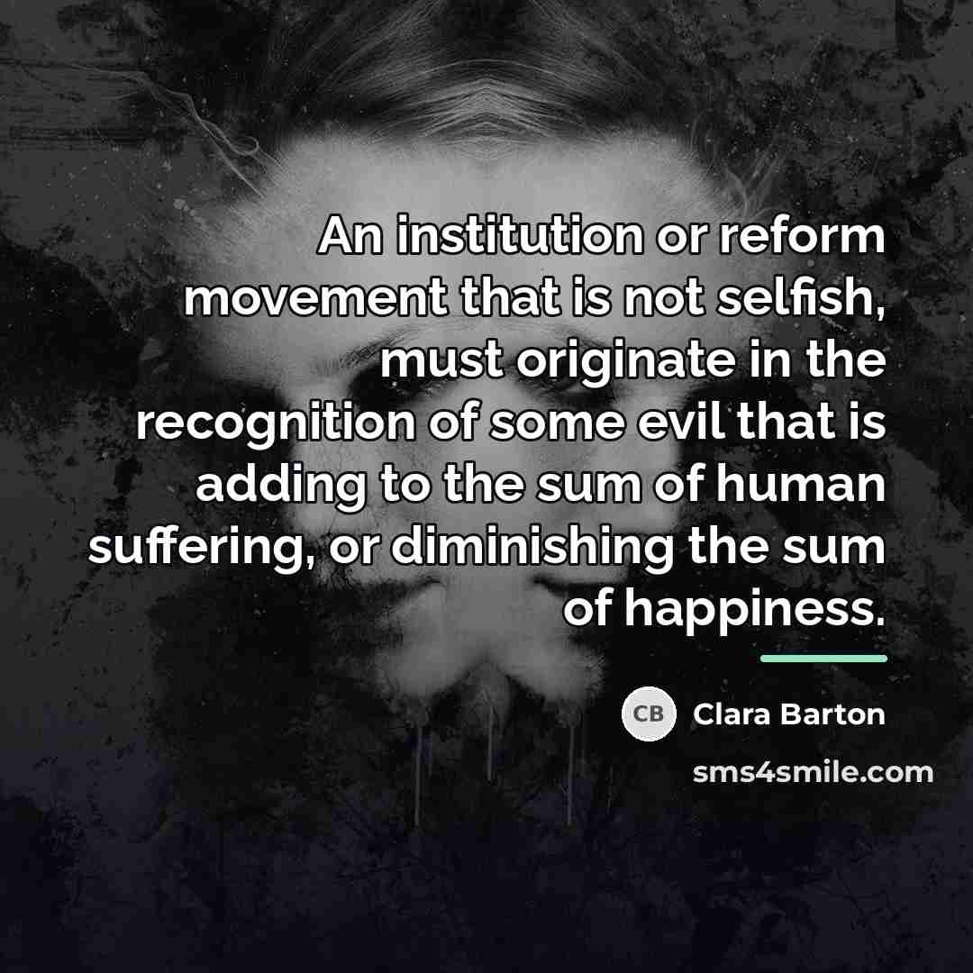 “An institution or reform movement that is not selfish, must…” quote by Clara Barton