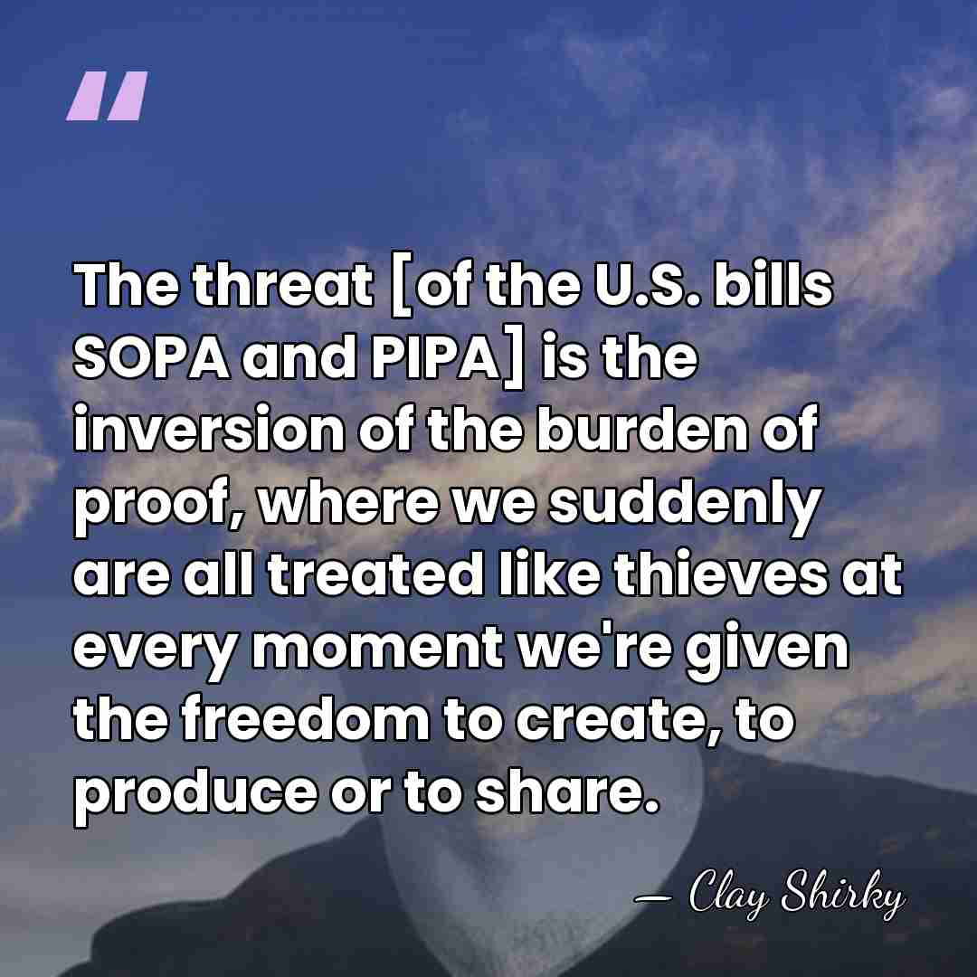 The threat [of the U.S. bills SOPA and PIPA] is the inversion&hellip; - Clay Shirky