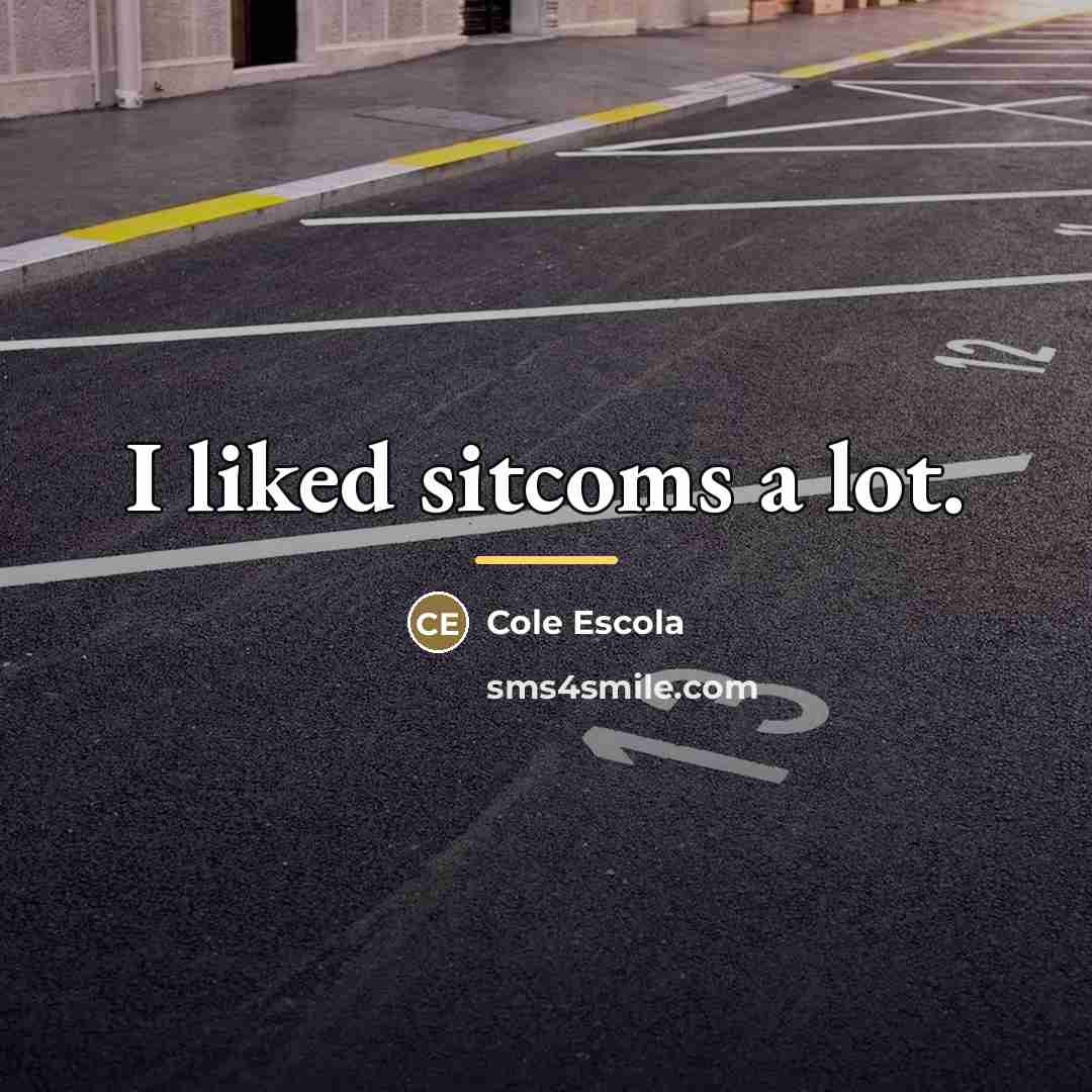 “I liked sitcoms a lot.…” quote by Cole Escola