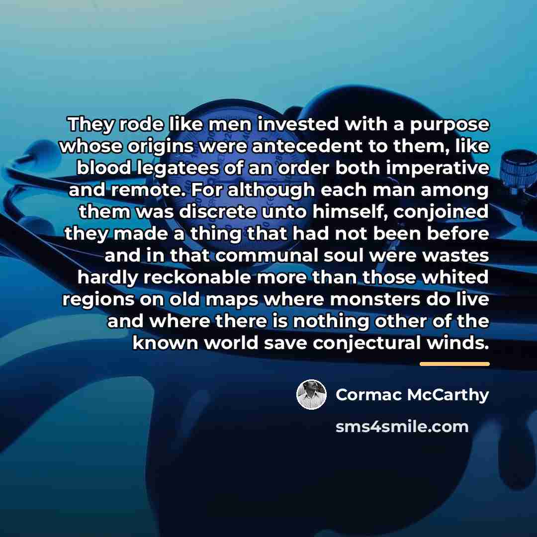 “They rode like men invested with a purpose whose origins…” quote by Cormac McCarthy