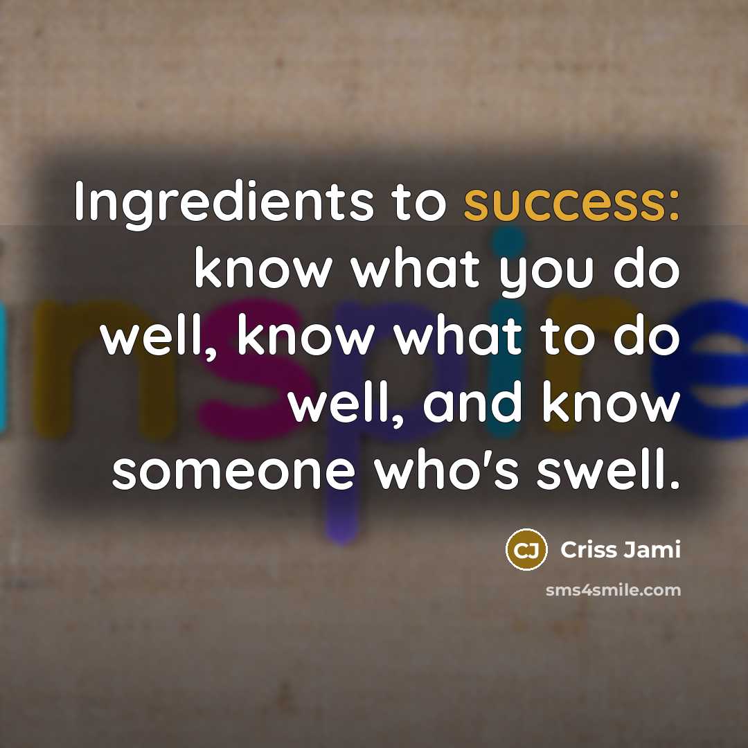 “Ingredients to success: know what you do well, know what…” quote by Criss Jami
