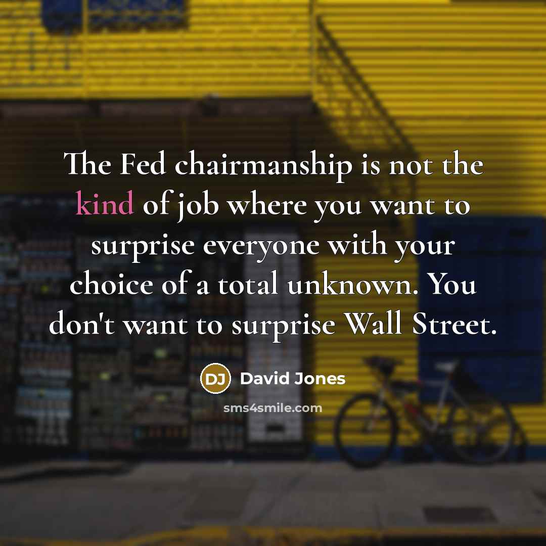 “The Fed chairmanship is not the kind of job where…” quote by David Jones