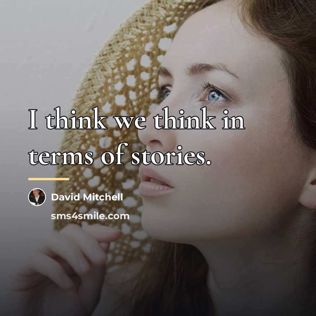 “I think we think in terms of stories.…” quote by David Mitchell
