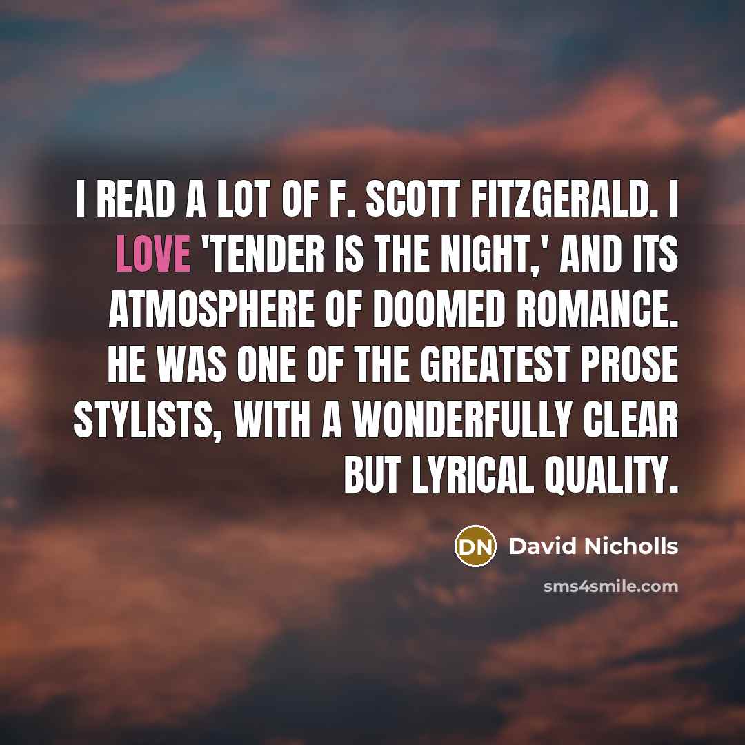 “I read a lot of F. Scott Fitzgerald. I love…” quote by David Nicholls