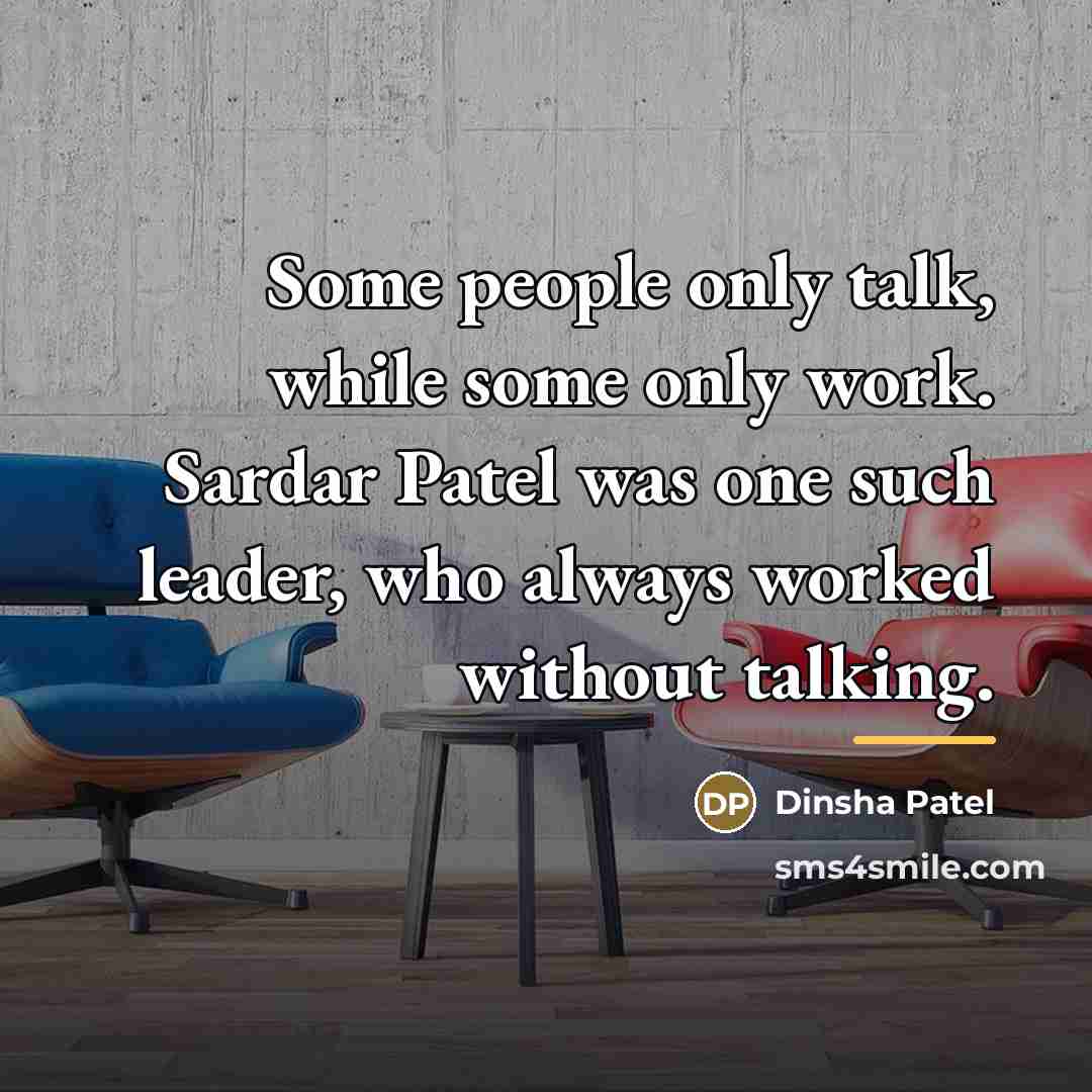 “Some people only talk, while some only work. Sardar Patel…” quote by Dinsha Patel