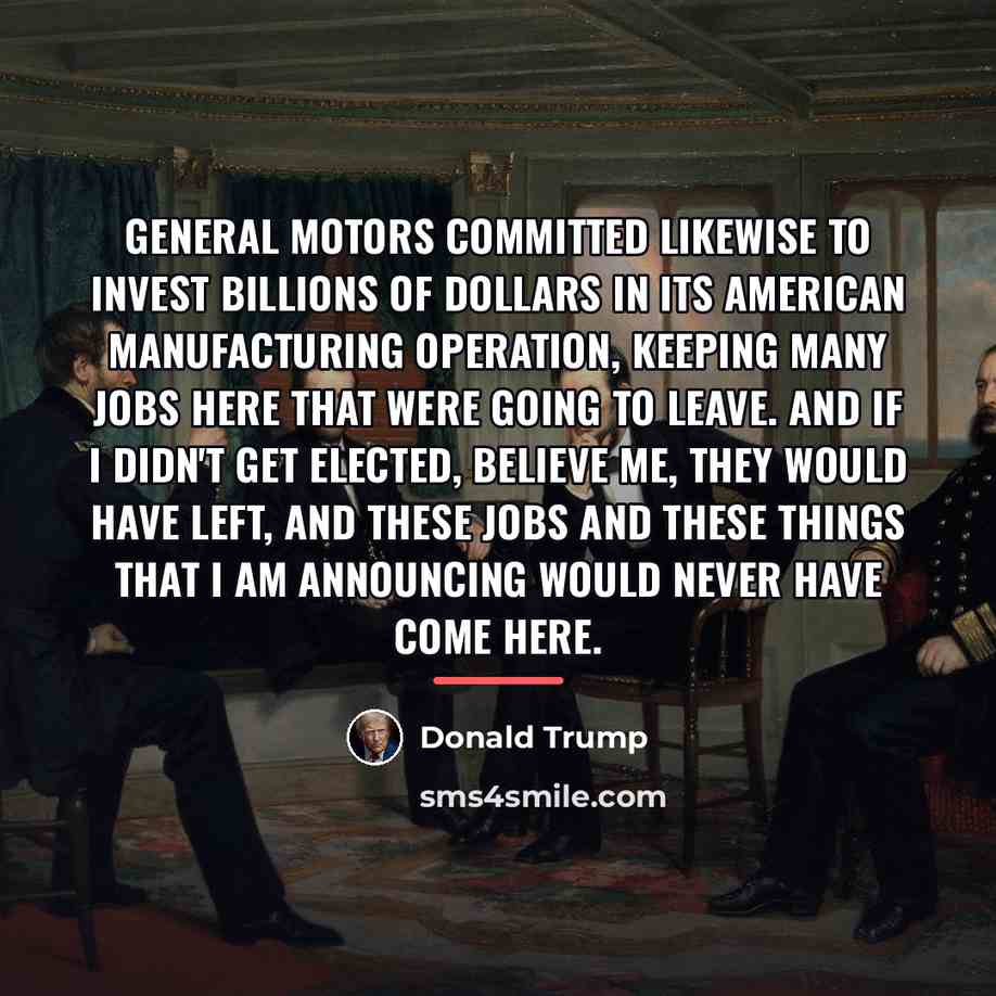 “General Motors committed likewise to invest billions of dollars in…” quote by Donald Trump