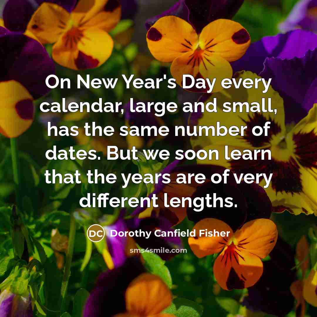 “On New Year's Day every calendar, large and small, has…” quote by Dorothy Canfield Fisher