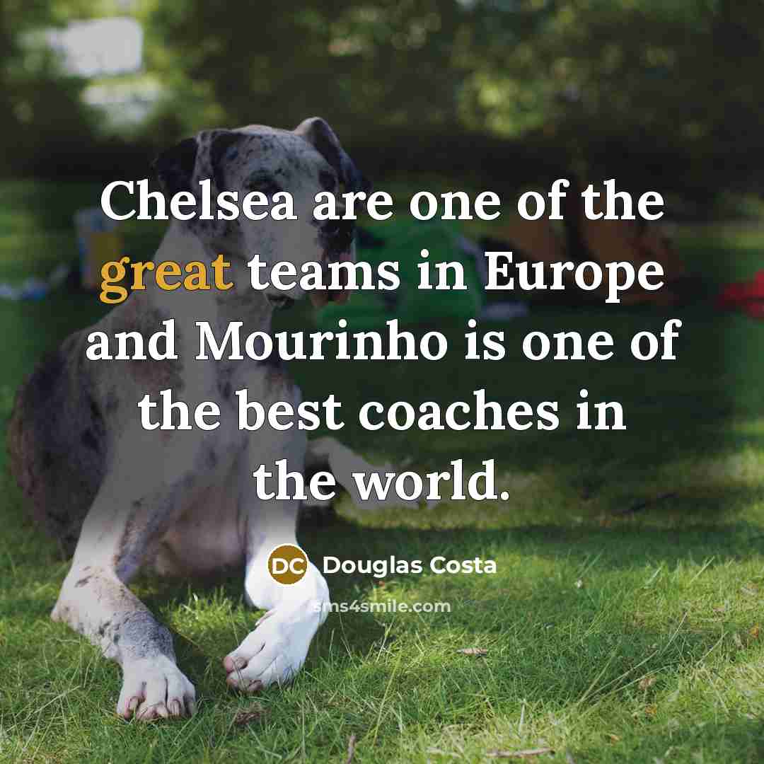 “Chelsea are one of the great teams in Europe and…” quote by Douglas Costa