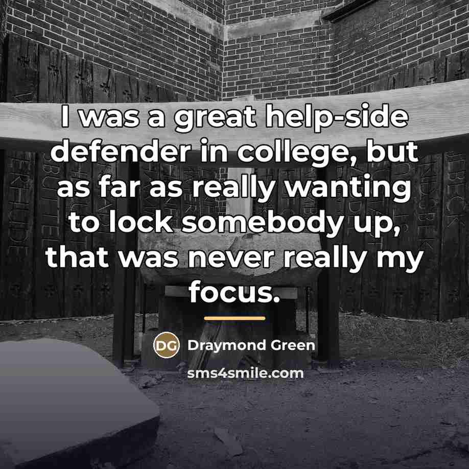 “I was a great help-side defender in college, but as…” quote by Draymond Green