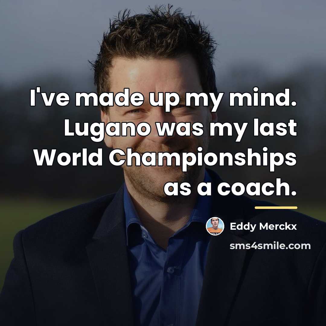 “I've made up my mind. Lugano was my last World…” quote by Eddy Merckx