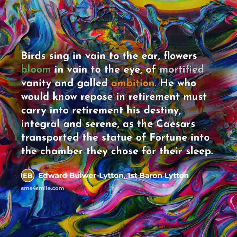 “Birds sing in vain to the ear, flowers bloom in…” quote by Edward Bulwer-Lytton, 1st Baron Lytton