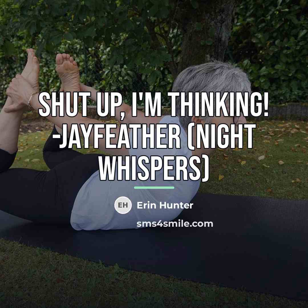 “Shut up, I'm thinking! -Jayfeather (Night Whispers)…” quote by Erin Hunter