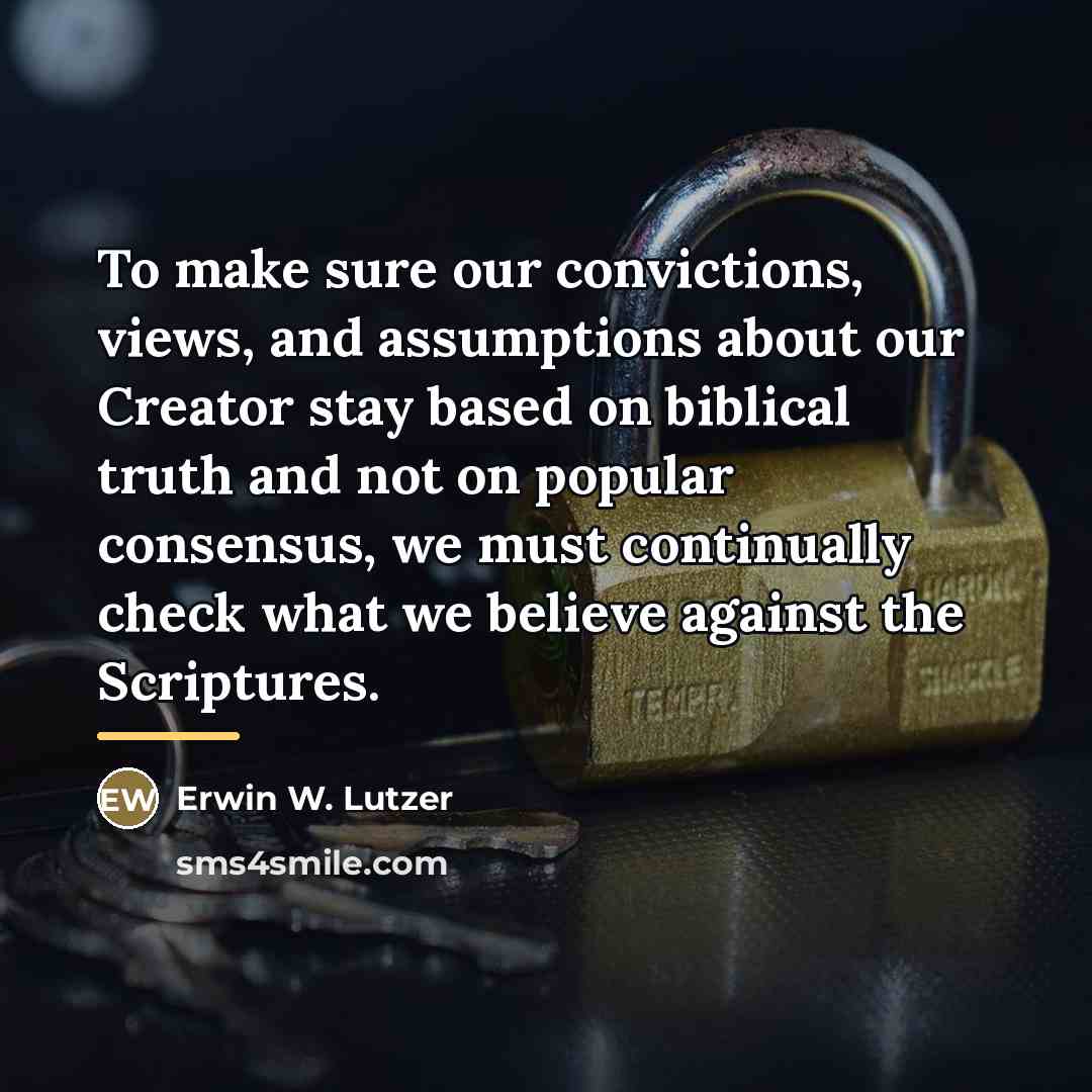 “To make sure our convictions, views, and assumptions about our…” quote by Erwin W. Lutzer