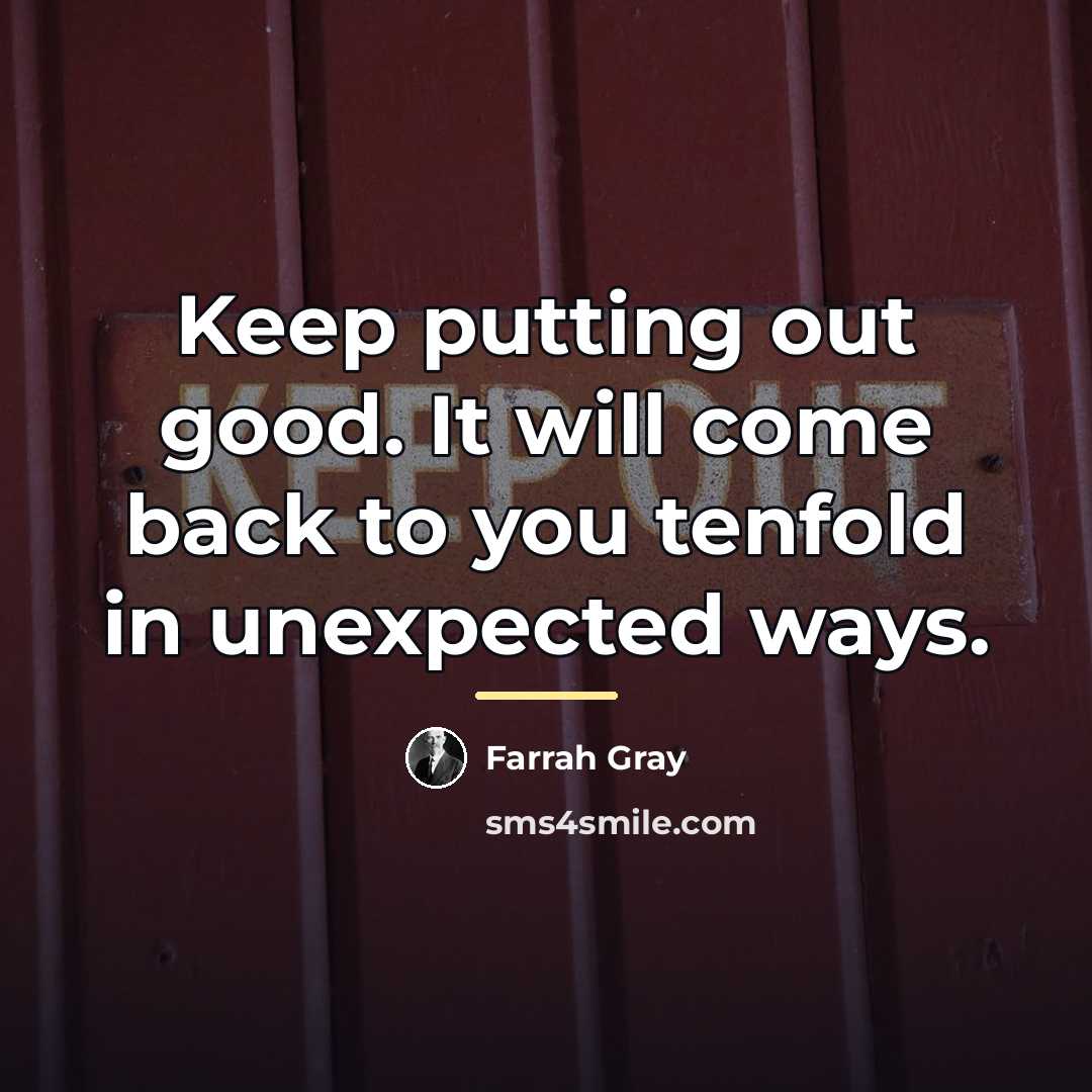 “Keep putting out good. It will come back to you…” quote by Farrah Gray