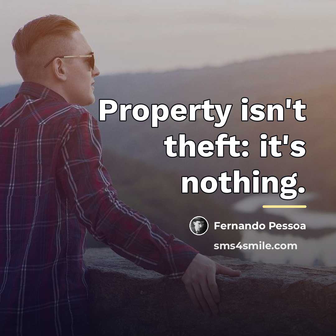“Property isn't theft: it's nothing.…” quote by Fernando Pessoa