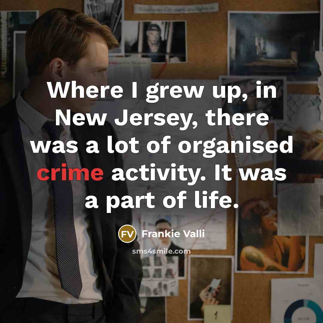“Where I grew up, in New Jersey, there was a…” quote by Frankie Valli