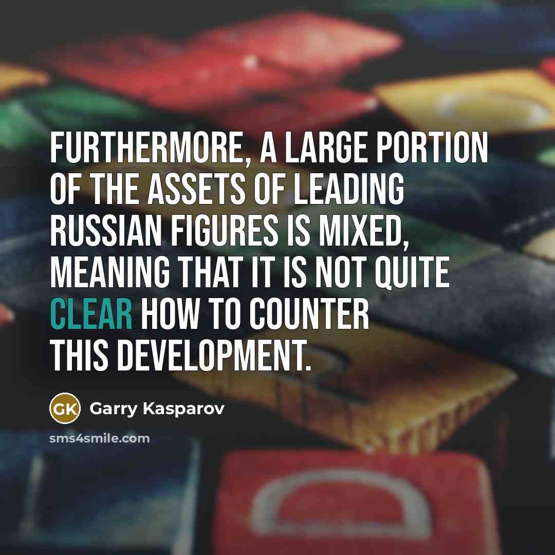 “Furthermore, a large portion of the assets of leading Russian…” quote by Garry Kasparov