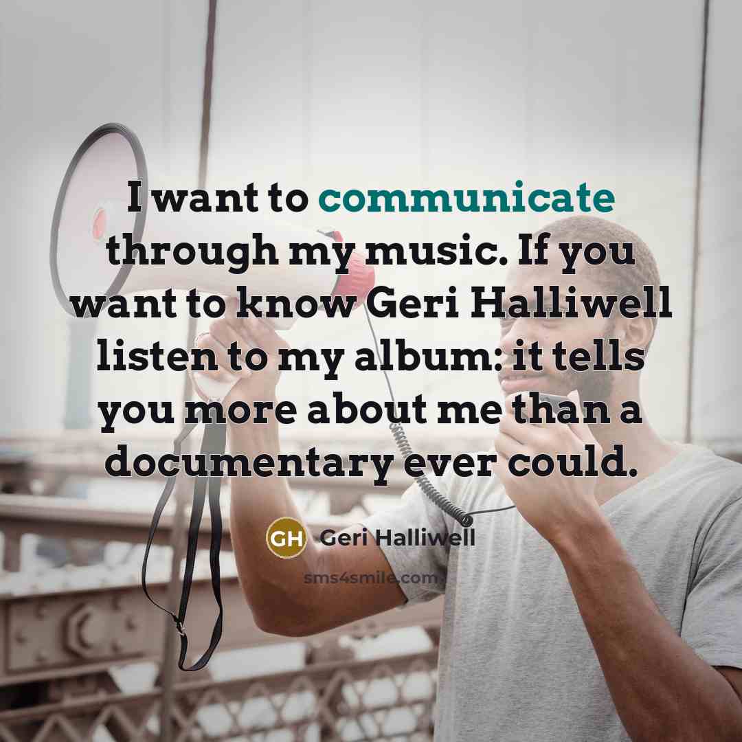 “I want to communicate through my music. If you want…” quote by Geri Halliwell