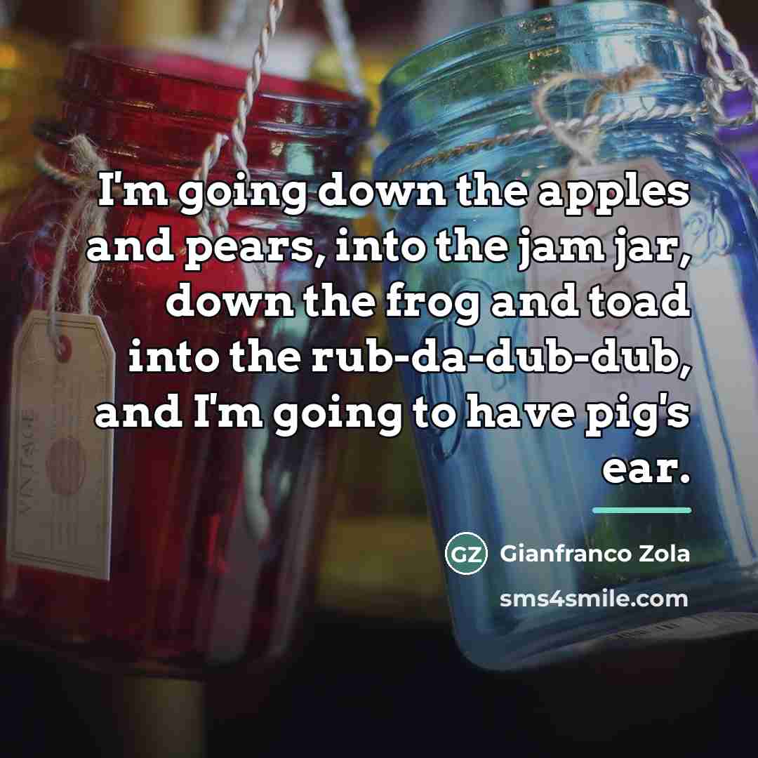 “I'm going down the apples and pears, into the jam…” quote by Gianfranco Zola