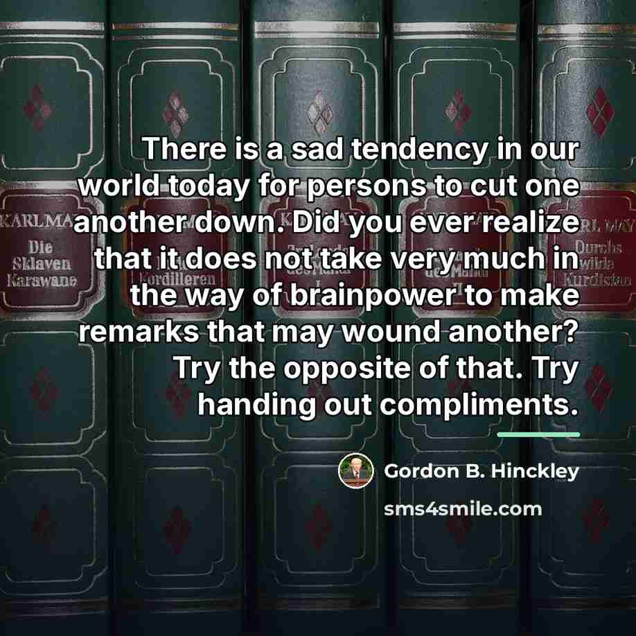 “There is a sad tendency in our world today for…” quote by Gordon B. Hinckley
