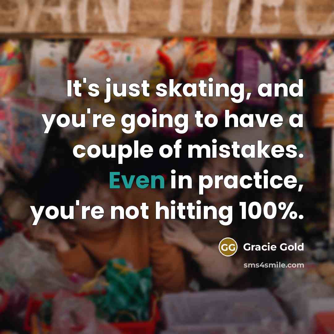 “It's just skating, and you're going to have a couple…” quote by Gracie Gold