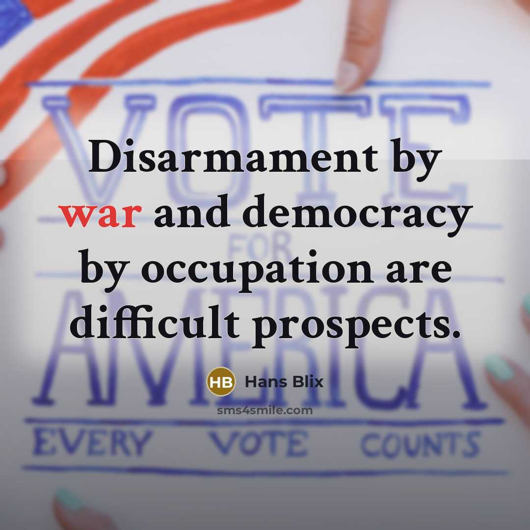 “Disarmament by war and democracy by occupation are difficult prospects.…” quote by Hans Blix
