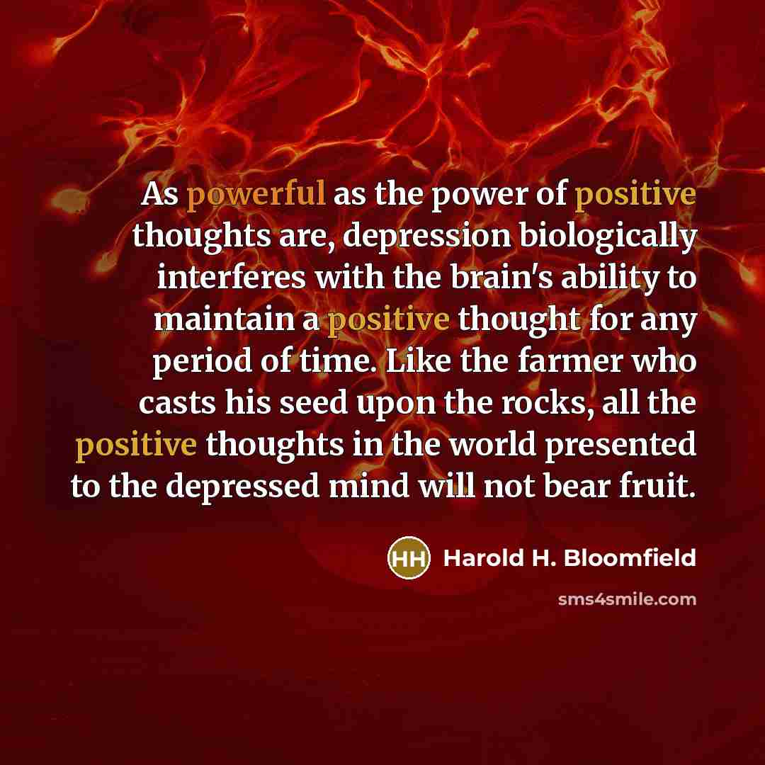 “As powerful as the power of positive thoughts are, depression…” quote by Harold H. Bloomfield