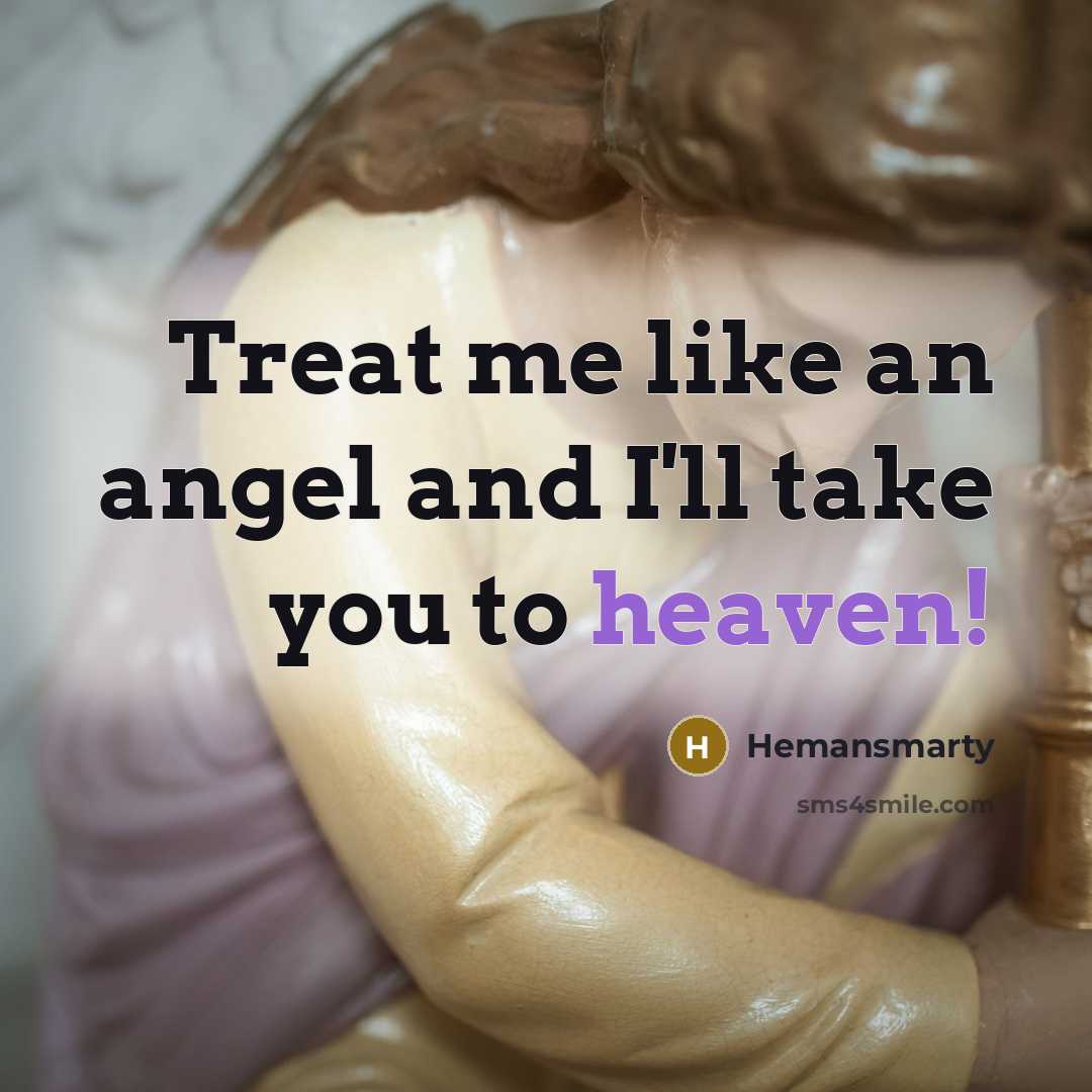 “Treat me like an angel and I'll take you to heaven!” quote by Hemansmarty